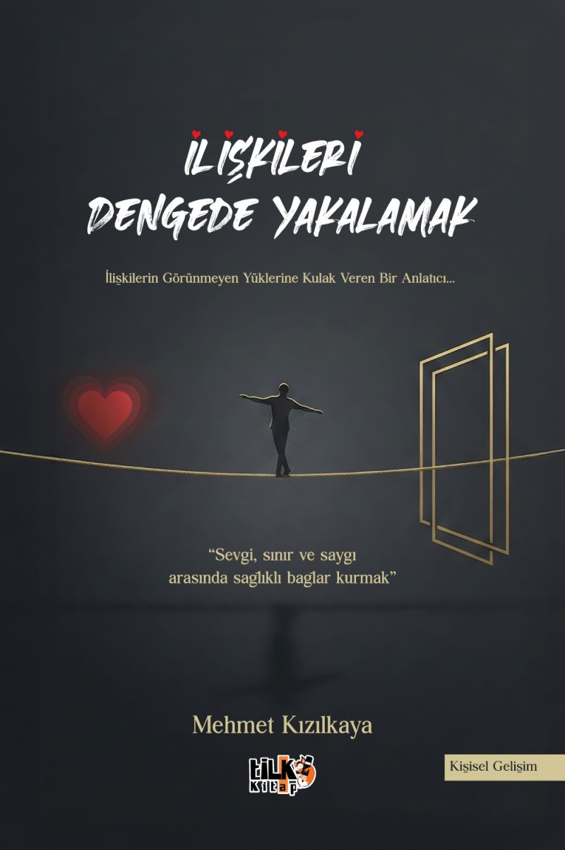 Mehmet Kızılkaya - İlişkileri Dengede Yakalamak   “Sevgi, sınır ve saygı arasında sağlıklı bağlar kurmak”