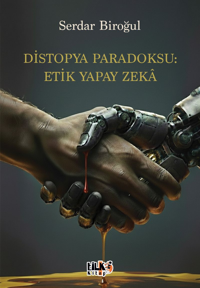 Serdar Biroğul - DİSTOPYA PARADOKSU: ETİK YAPAY ZEKÂ