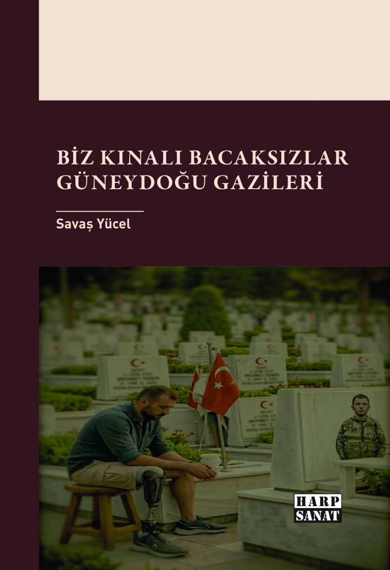 Savaş Yücel - Biz Kınalı Bacaksızlar: Güneydoğu Gazileri